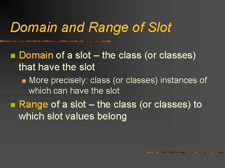 Domain and Range of Slot n Domain of a slot – the class (or