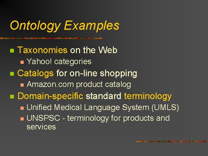 Ontology Examples n Taxonomies on the Web n n Catalogs for on-line shopping n