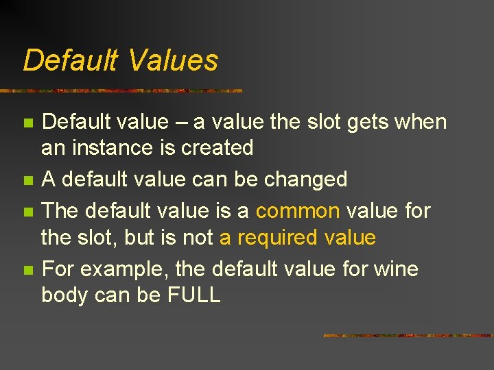 Default Values n n Default value – a value the slot gets when an