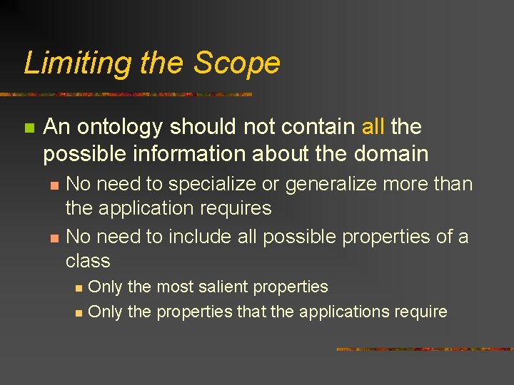 Limiting the Scope n An ontology should not contain all the possible information about