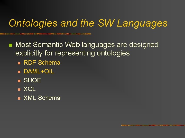 Ontologies and the SW Languages n Most Semantic Web languages are designed explicitly for