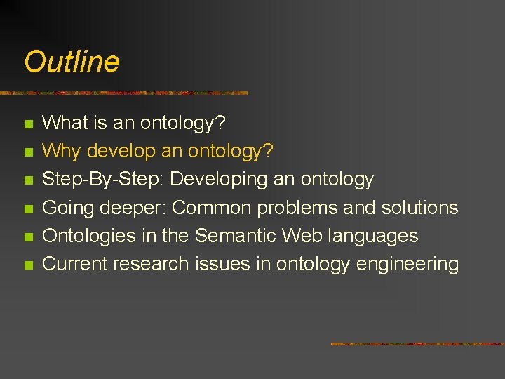 Outline n n n What is an ontology? Why develop an ontology? Step-By-Step: Developing