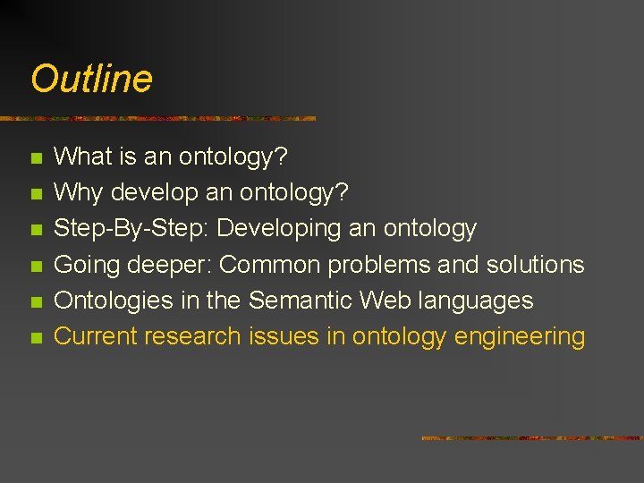 Outline n n n What is an ontology? Why develop an ontology? Step-By-Step: Developing