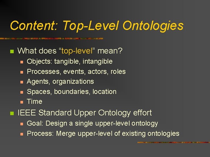 Content: Top-Level Ontologies n What does “top-level” mean? n n n Objects: tangible, intangible