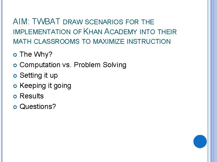 AIM: TWBAT DRAW SCENARIOS FOR THE IMPLEMENTATION OF KHAN ACADEMY INTO THEIR MATH CLASSROOMS