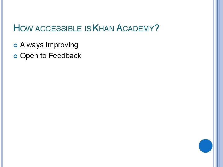 HOW ACCESSIBLE IS KHAN ACADEMY? Always Improving Open to Feedback 