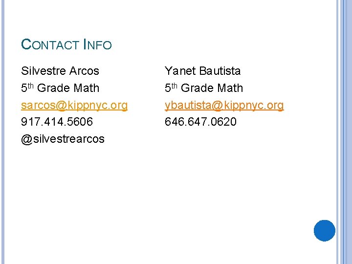 CONTACT INFO Silvestre Arcos 5 th Grade Math sarcos@kippnyc. org 917. 414. 5606 @silvestrearcos
