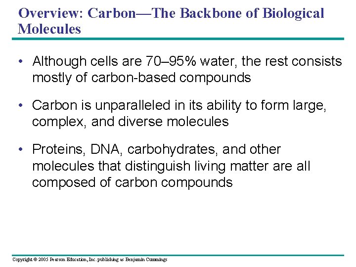 Overview: Carbon—The Backbone of Biological Molecules • Although cells are 70– 95% water, the