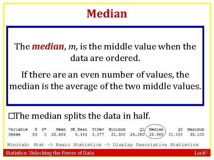 Median The median, m, is the middle value when the data are ordered. If