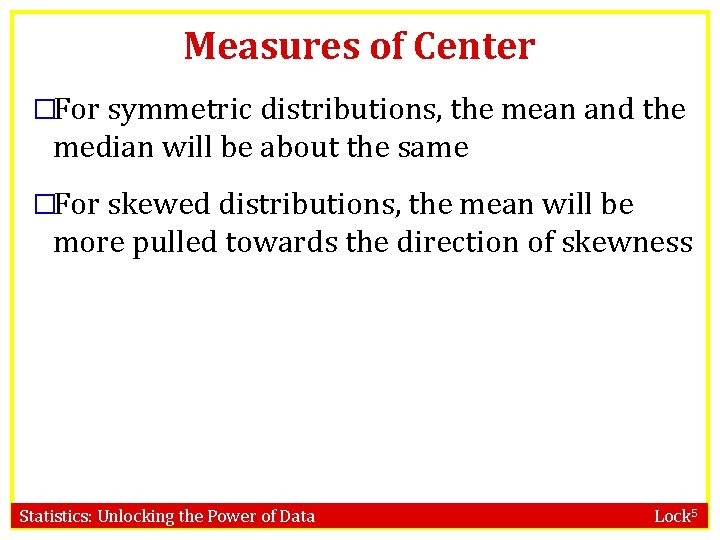 Measures of Center �For symmetric distributions, the mean and the median will be about
