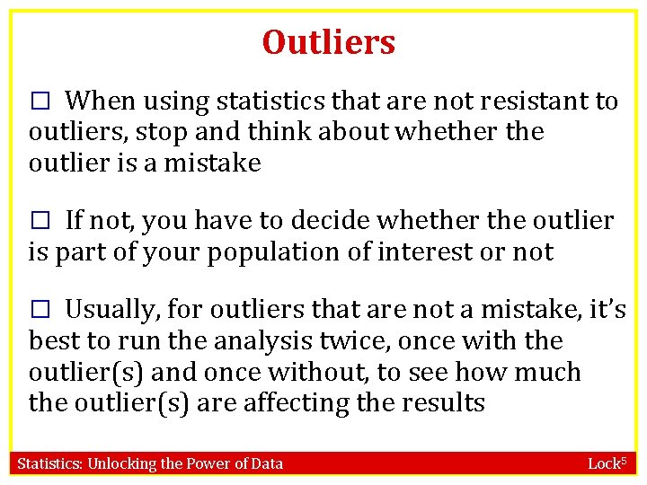 Outliers � When using statistics that are not resistant to outliers, stop and think