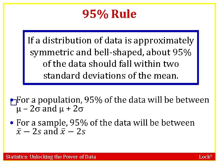 95% Rule If a distribution of data is approximately symmetric and bell-shaped, about 95%