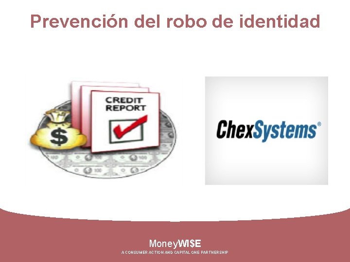 Prevención del robo de identidad Money. WI$E A CONSUMER ACTION AND CAPITAL ONE PARTNERSHIP