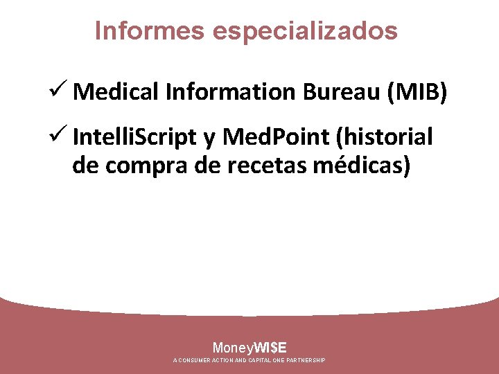 Informes especializados ü Medical Information Bureau (MIB) ü Intelli. Script y Med. Point (historial