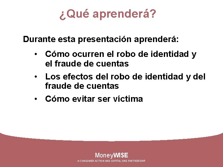 ¿Qué aprenderá? Durante esta presentación aprenderá: • Cómo ocurren el robo de identidad y