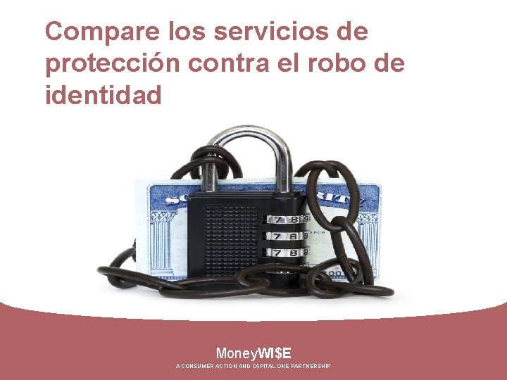 Compare los servicios de protección contra el robo de identidad Money. WI$E A CONSUMER