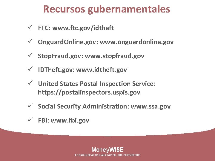 Recursos gubernamentales ü FTC: www. ftc. gov/idtheft ü Onguard. Online. gov: www. onguardonline. gov