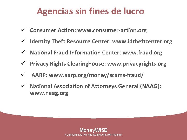 Agencias sin fines de lucro ü Consumer Action: www. consumer-action. org ü Identity Theft