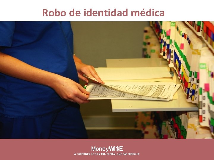 Robo de identidad médica So Money. WI$E A CONSUMER ACTION AND CAPITAL ONE PARTNERSHIP