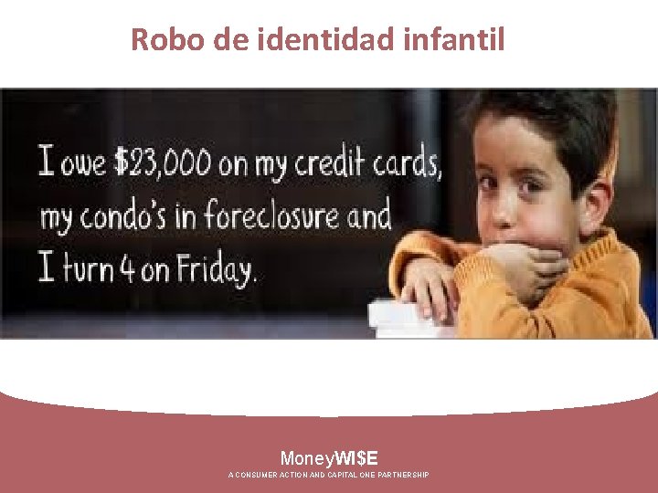 Robo de identidad infantil Money. WI$E A CONSUMER ACTION AND CAPITAL ONE PARTNERSHIP 