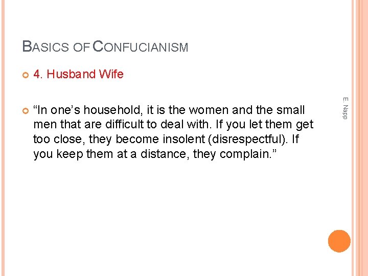 BASICS OF CONFUCIANISM 4. Husband Wife “In one’s household, it is the women and