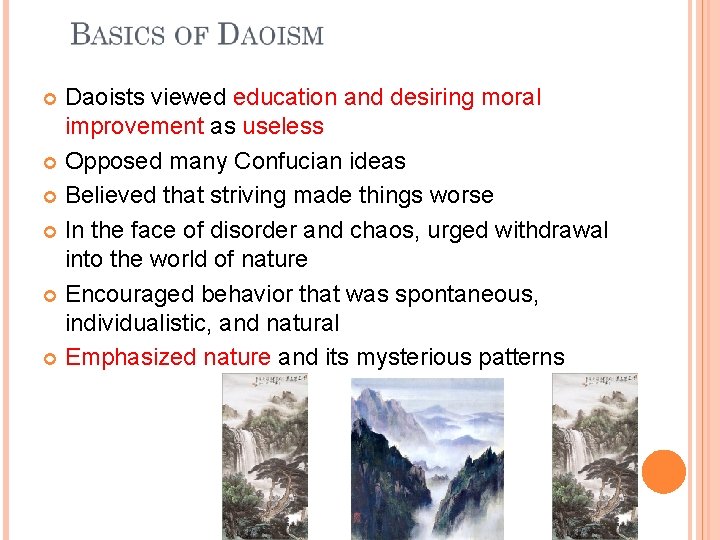Daoists viewed education and desiring moral improvement as useless Opposed many Confucian ideas Believed