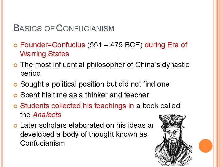 BASICS OF CONFUCIANISM Founder=Confucius (551 – 479 BCE) during Era of Warring States The