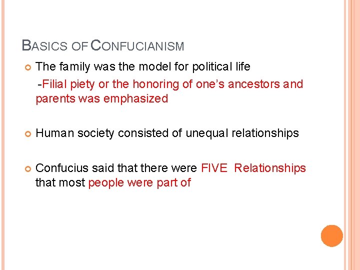 BASICS OF CONFUCIANISM The family was the model for political life -Filial piety or
