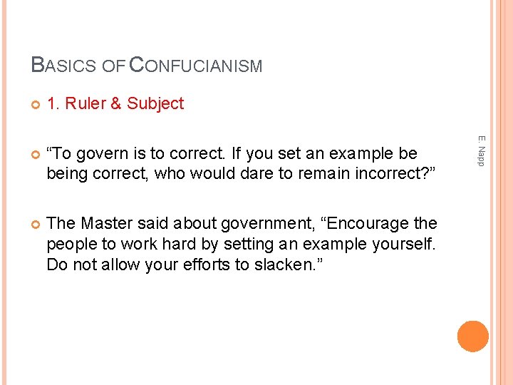 BASICS OF CONFUCIANISM 1. Ruler & Subject “To govern is to correct. If you