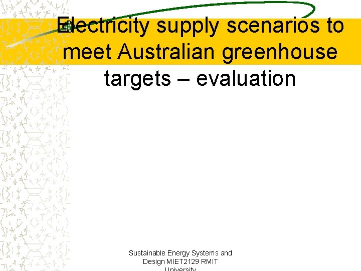 Electricity supply scenarios to meet Australian greenhouse targets – evaluation Sustainable Energy Systems and