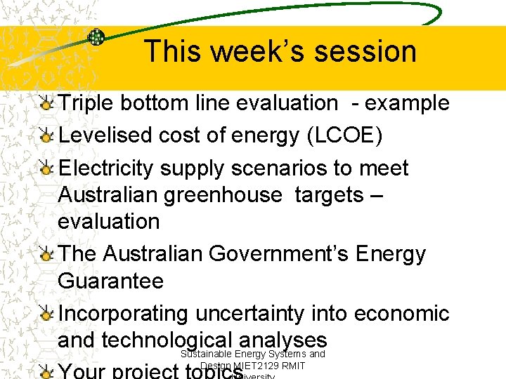 This week’s session Triple bottom line evaluation - example Levelised cost of energy (LCOE)