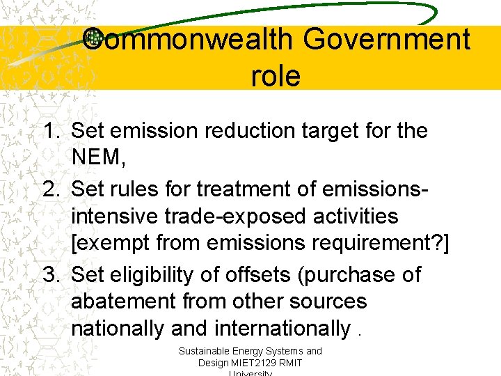 Commonwealth Government role 1. Set emission reduction target for the NEM, 2. Set rules