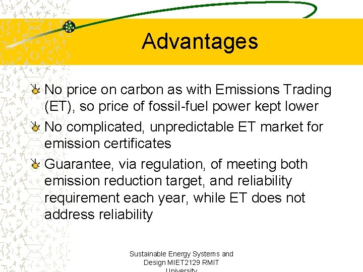 Advantages No price on carbon as with Emissions Trading (ET), so price of fossil-fuel