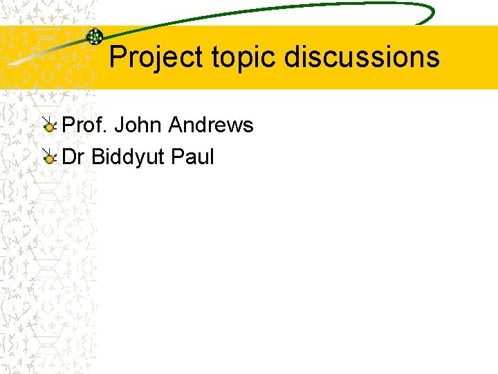 Project topic discussions Prof. John Andrews Dr Biddyut Paul 