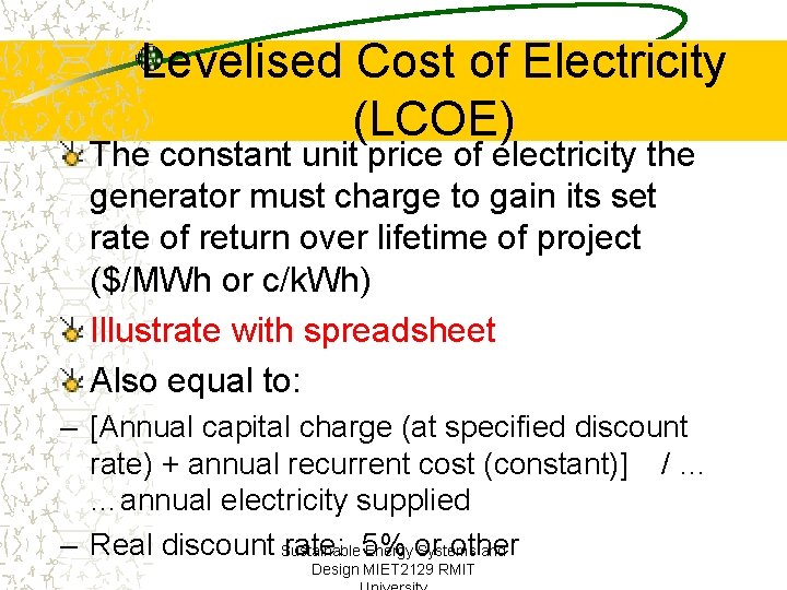 Levelised Cost of Electricity (LCOE) The constant unit price of electricity the generator must