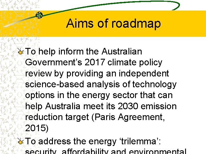 Aims of roadmap To help inform the Australian Government’s 2017 climate policy review by