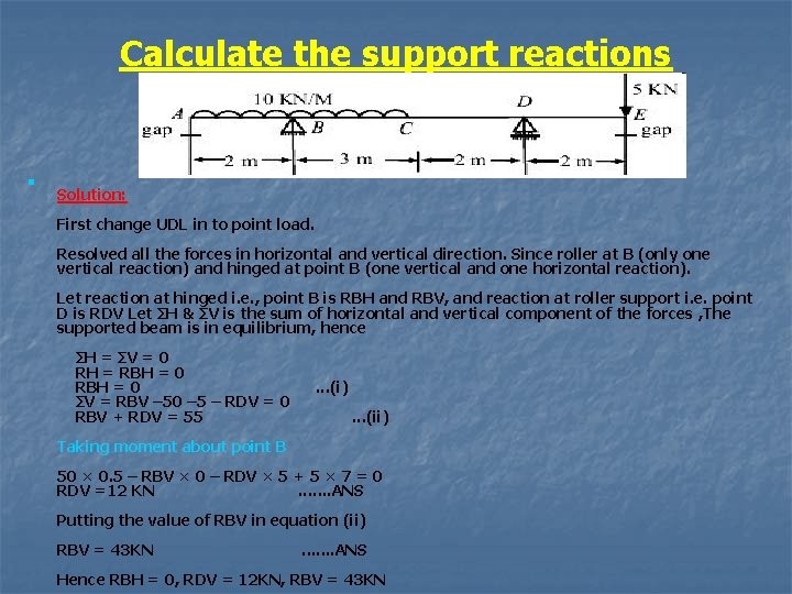 Calculate the support reactions n Solution: First change UDL in to point load. Resolved