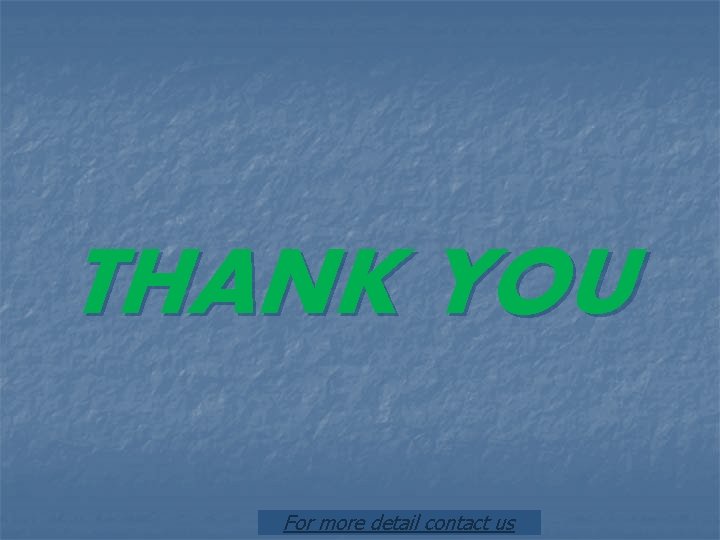 THANK YOU For more detail contact us 