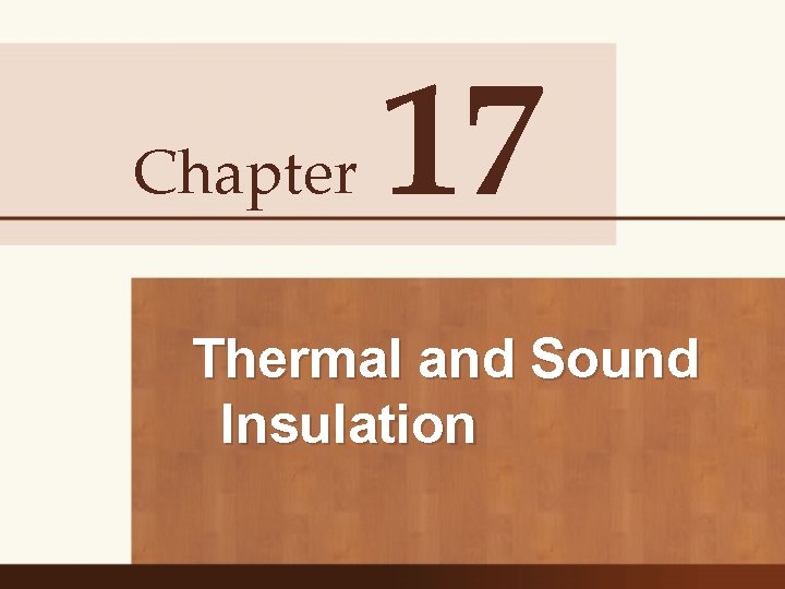 Chapter 17 Thermal and Sound Insulation 