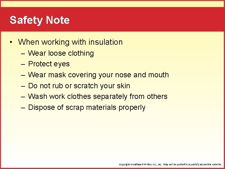Safety Note • When working with insulation – – – Wear loose clothing Protect