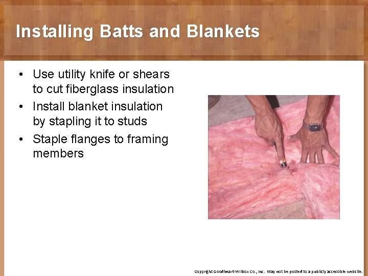 Installing Batts and Blankets • Use utility knife or shears to cut fiberglass insulation