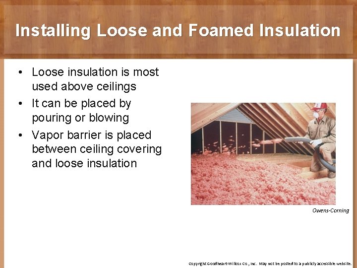 Installing Loose and Foamed Insulation • Loose insulation is most used above ceilings •