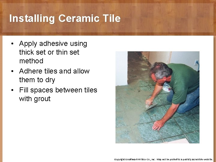 Installing Ceramic Tile • Apply adhesive using thick set or thin set method •