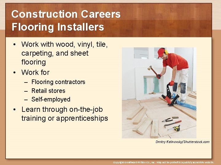 Construction Careers Flooring Installers • Work with wood, vinyl, tile, carpeting, and sheet flooring
