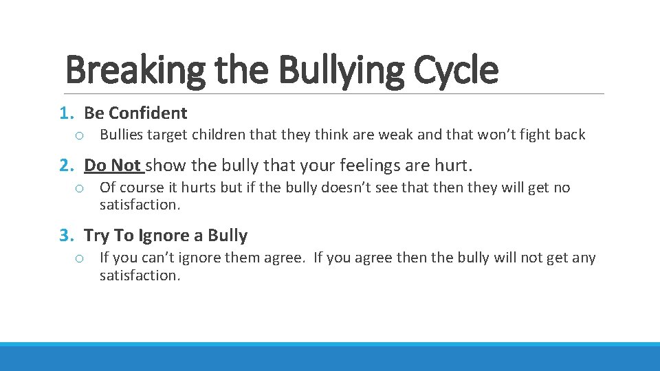 Breaking the Bullying Cycle 1. Be Confident o Bullies target children that they think