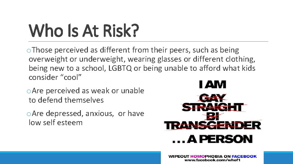 Who Is At Risk? o. Those perceived as different from their peers, such as