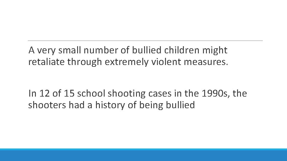  A very small number of bullied children might retaliate through extremely violent measures.