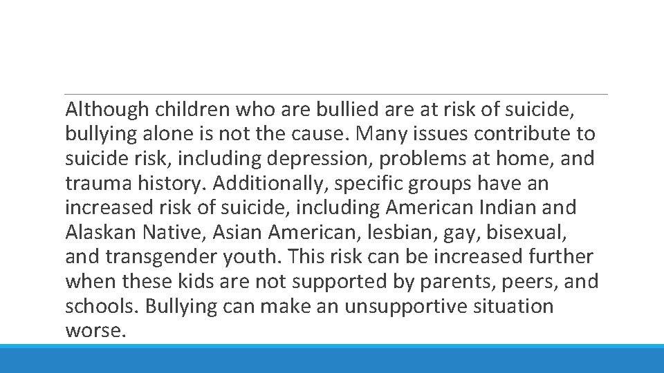  Although children who are bullied are at risk of suicide, bullying alone is