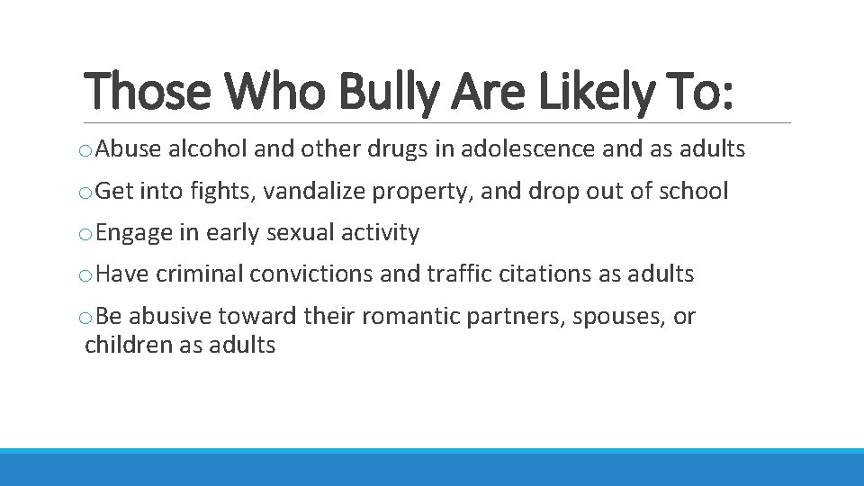 Those Who Bully Are Likely To: o. Abuse alcohol and other drugs in adolescence