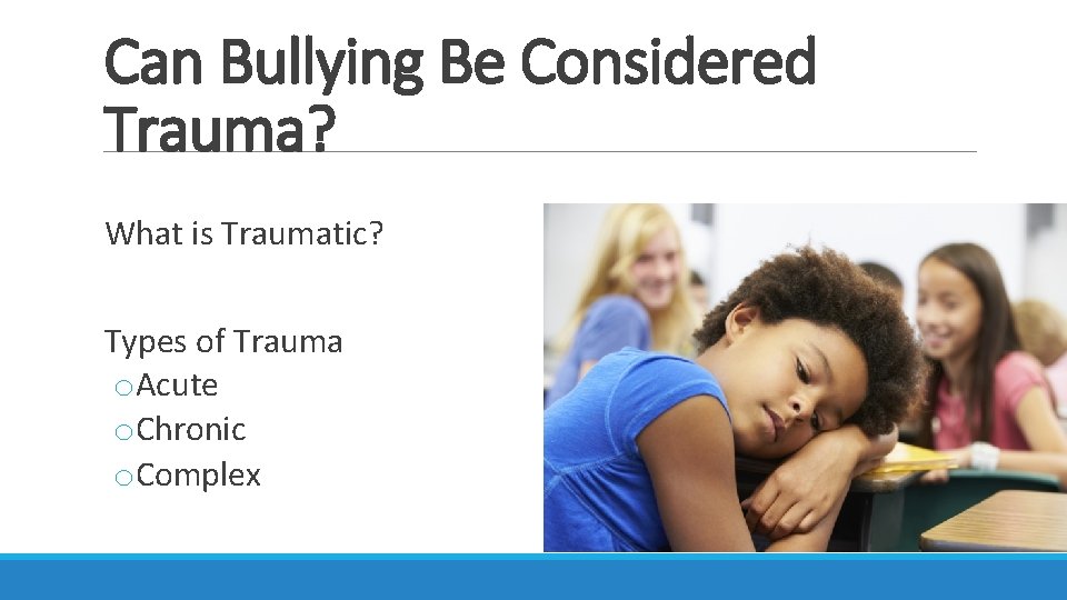 Can Bullying Be Considered Trauma? What is Traumatic? Types of Trauma o. Acute o.